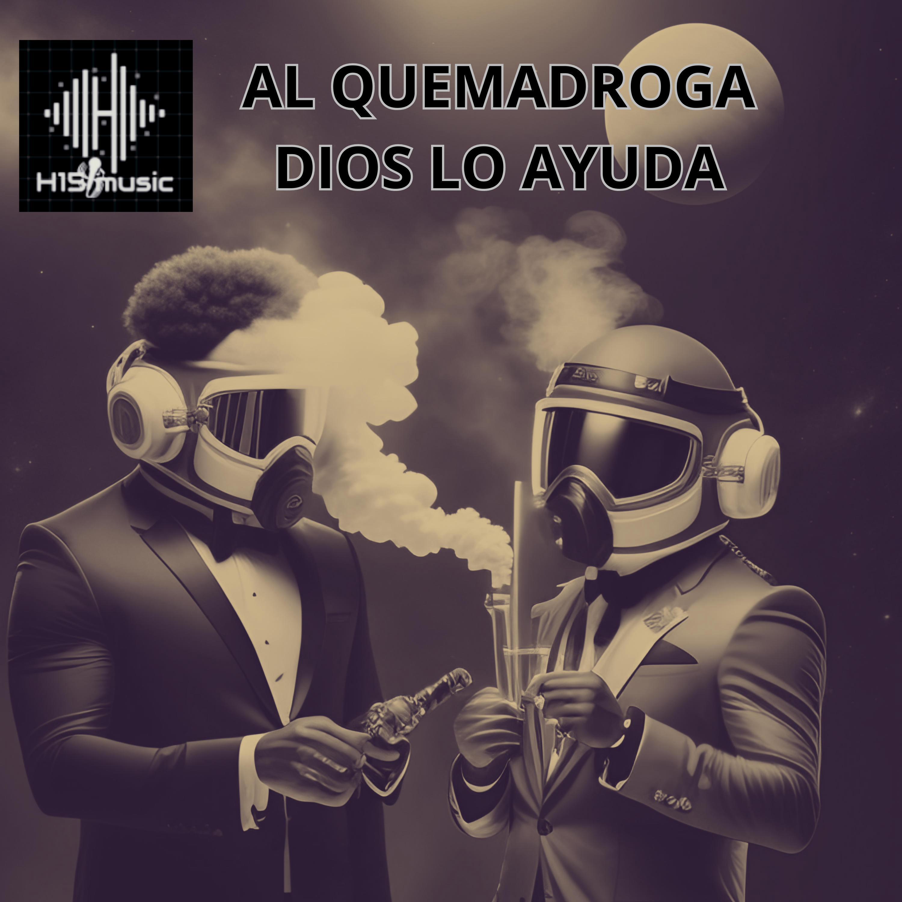 Al Quemadroga Dios Lo Ayuda (feat. Dexam H15 & Enfados H15)