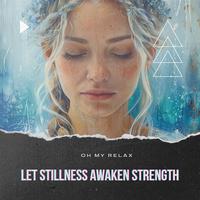 Let Stillness Awaken Strength