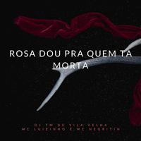 Rosa Dou pra Quem Ta Morta