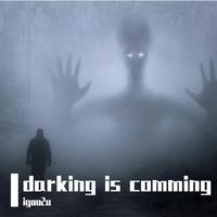 darking is comming