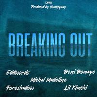 Breaking Out (feat. Beni Bomaye, Eddwords, Michal Madeline, Foreshadow, Lil Kimchi & Hemingway)