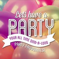 Let's Have a Party! - Your All-Time Sing-a-Long Party Favourites