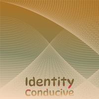 Identity Conducive