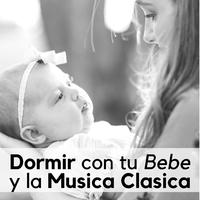 Dormir con tu Bebe y la Musica Clasica - Piano Relajante, Beethoven, Chopin, Mozart, Tchaikovsky e Mas Canciones Super Relajantes de Pianoforte