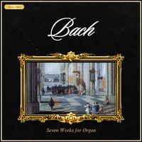 Bach: Seven Works for Organ