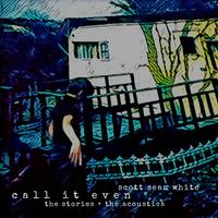 Call It Even - The Stories + The Acoustics