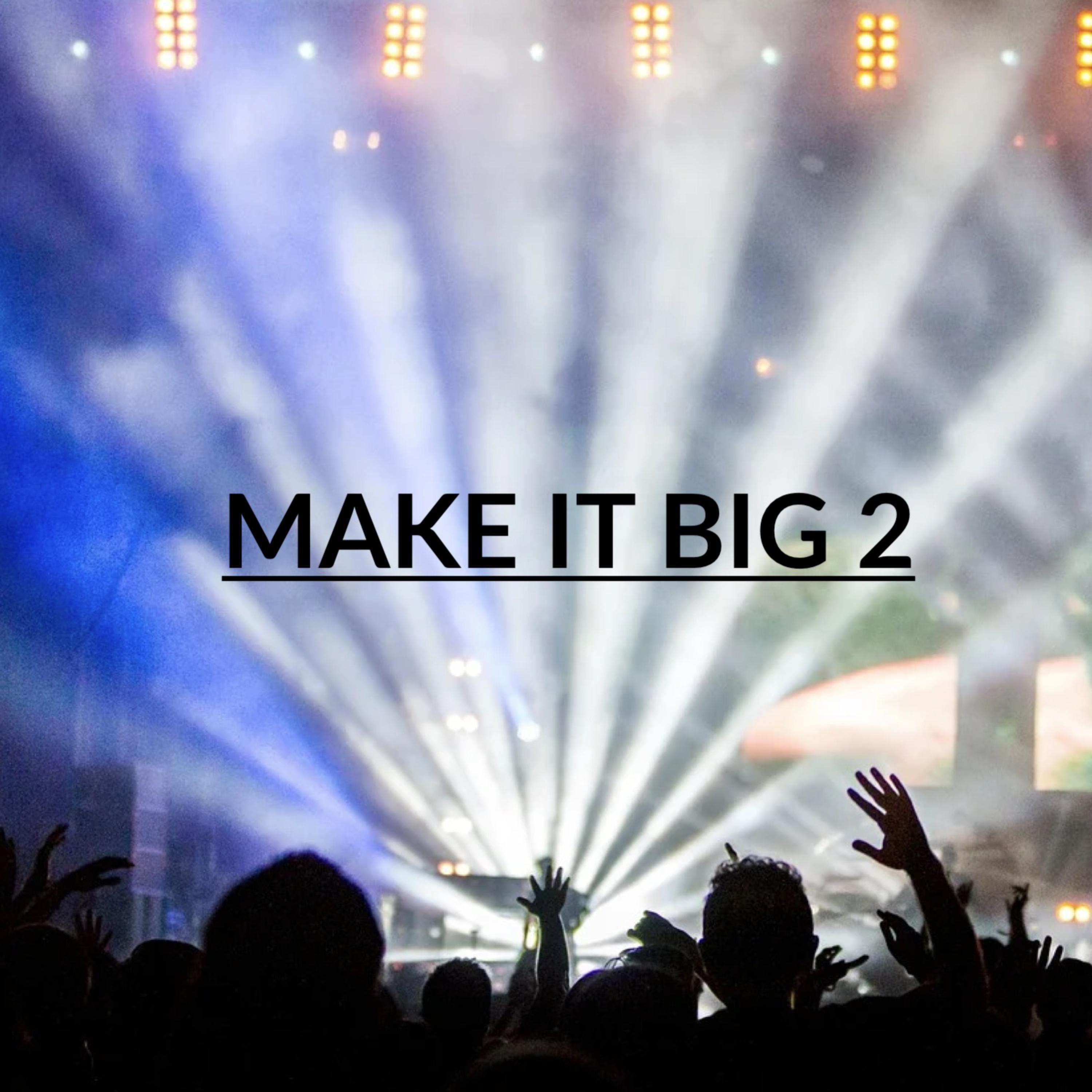 MAKE IT BIG 2