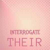 Interrogate Their