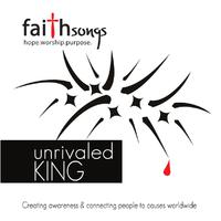 Faithsongs: Unrivaled King