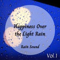 Rain Sound: Happiness Over the Light Rain Vol. 1