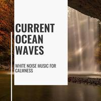 Current Ocean Waves - White Noise Music for Calmness