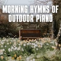 Morning Hymns of Outdoor Piano