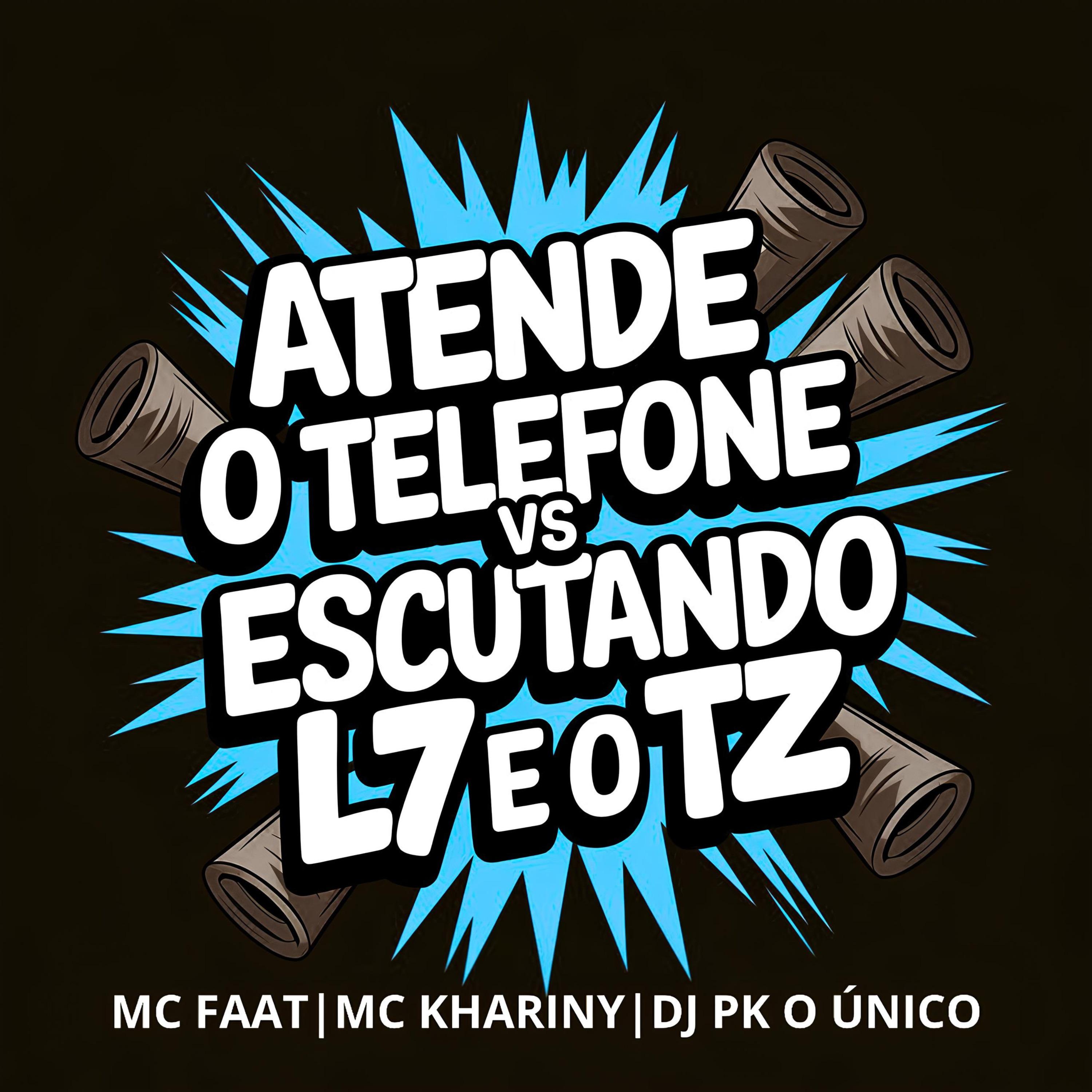 Atende o Telefone Vs Escutando L7 e o Tz