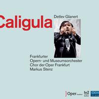 GLANERT, D.: Caligula [Opera] (Stenz)