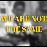 WE ARE NOT THE SAME