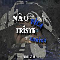 Não fica triste comigo