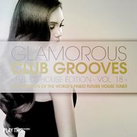 Glamorous Club Grooves - Future House Edition, Vol. 18