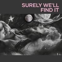 Surely we'll find it