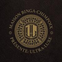 Maison Binga-Chimpoix Présente: Ultra Luxe