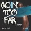 Ryck Jane - Goin' Too Far (feat. Focus...) (Remix)