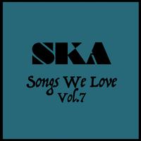 Ska Songs We Love Vol. 7