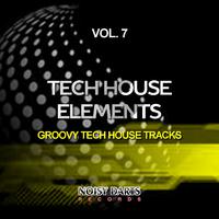 Tech House Elements, Vol. 7 (Groovy Tech House Tracks)