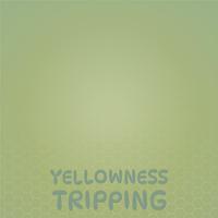 Yellowness Tripping