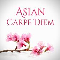 Asian Zen - Asian Carpe Diem (Traditional Chinese and Japanese Music for Relaxation and Chill-Out Moments)