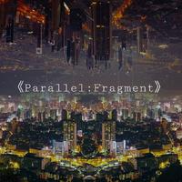 《Parallel:Fragment》