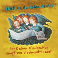 Hört zu, ihr lieben Leute (Der Kölner Kinderchor singt zur Weihnachtszeit)