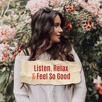 Listen, Relax & Feel So Good – Compilation of 2019 New Age Music Created for Relax, Rest, Calm Nerves & Increase Level of Vital Energy