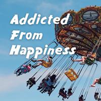 Addicted From Happiness