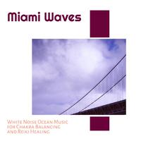 Miami Waves - White Noise Ocean Music for Chakra Balancing and Reiki Healing