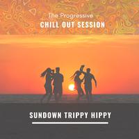 The Progressive Chill Out Session - Sundown Trippy Hippy