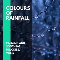 Colours of Rainfall - Calming and Soothing Melodies, Vol.5