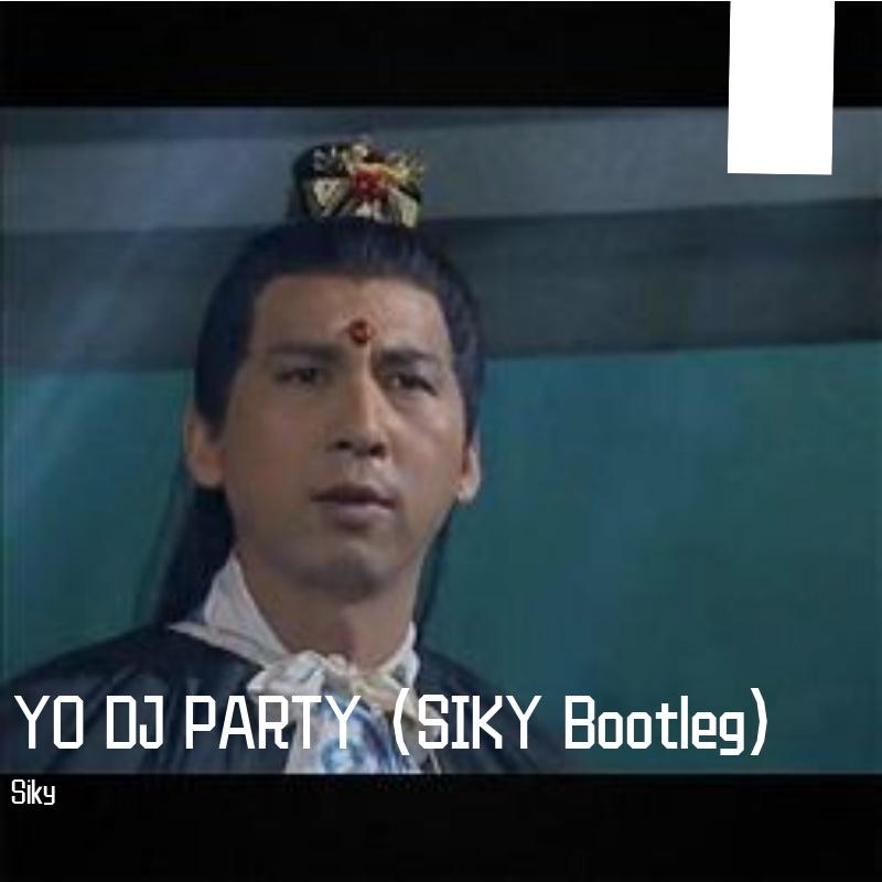 YO DJ PARTY (SIKY Bootleg)
