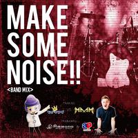 MAKE SOME NOISE!! (BAND REMIX)