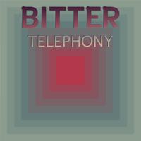 Bitter Telephony