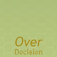 Over Decision