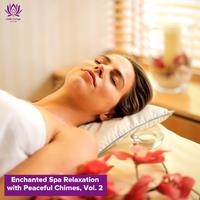 Enchanted Spa Relaxation with Peaceful Chimes, Vol. 2