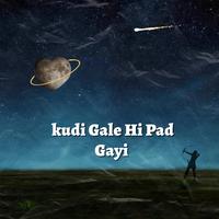 Kudi Gale Hi Pad Gayi