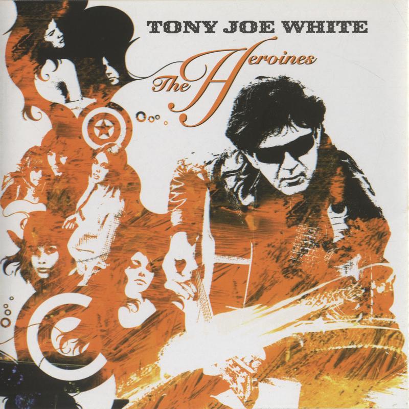 Closing In On The Fire_Tony Joe White_The Heroines | 在线播放_Closing In On The Fire歌词_Closing In On The Fire下载 | 网易云音乐