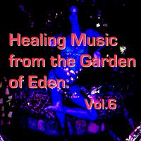 Healing Music from the Garden of Eden: Vol.6