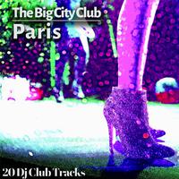 The Big City Club: Paris - 20 Dj Club Mix