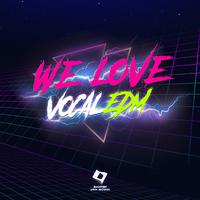 We Love Vocal EDM