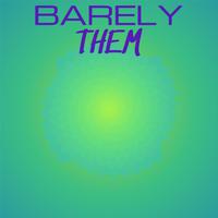 Barely Them