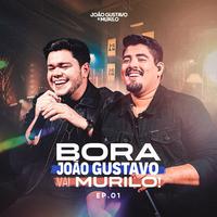 Bora João Gustavo, Vai Murilo!