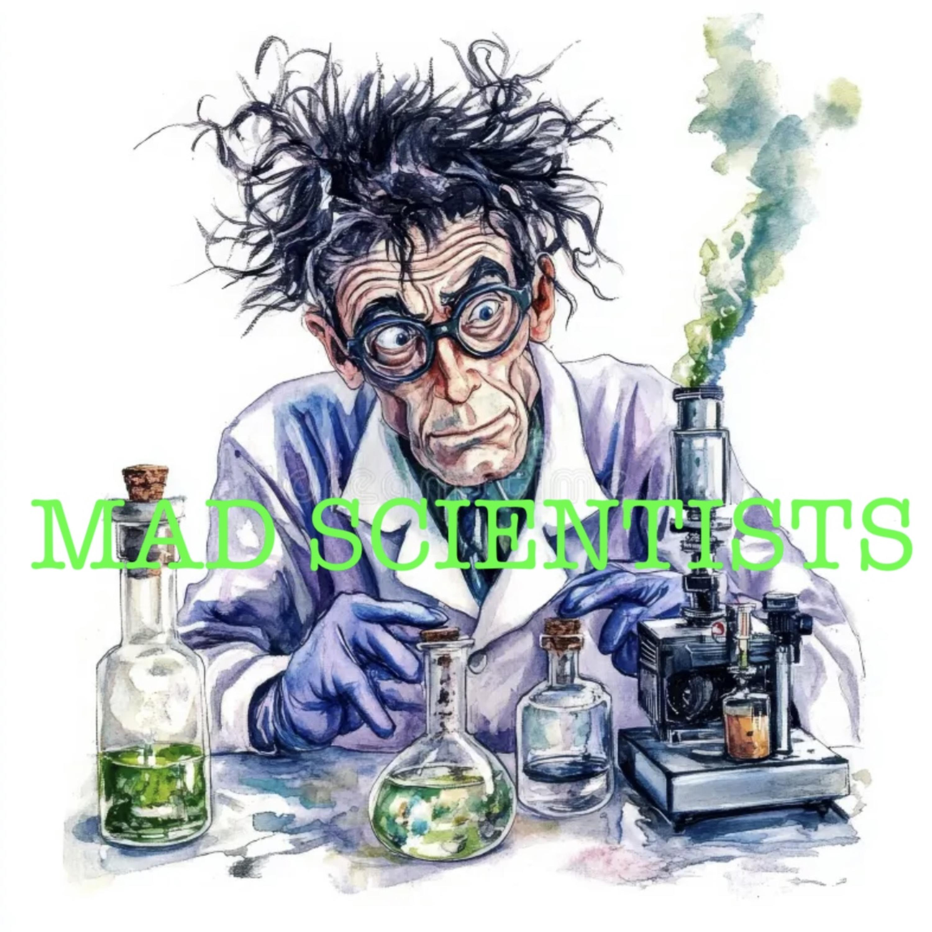 MAD SCIENTISTS