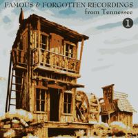 Famous & Forgotten Recordings from Tennessee, Volume 1