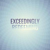 Exceedingly Redeeming